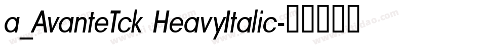 a_AvanteTck HeavyItalic字体转换